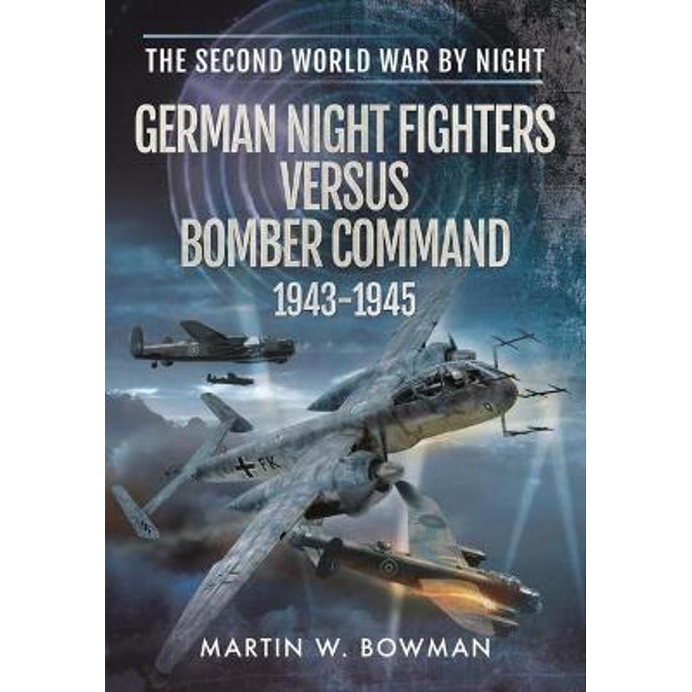 German Night Fighters Versus Bomber Command 1943-1945 (Paperback) - Martin W Bowman